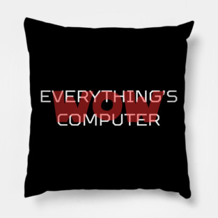 Everything's Computer Pillow