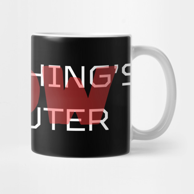 Everything's Computer by Low Life Shirts