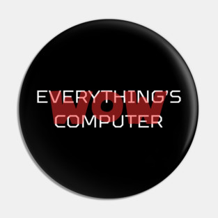 Everything's Computer Pin