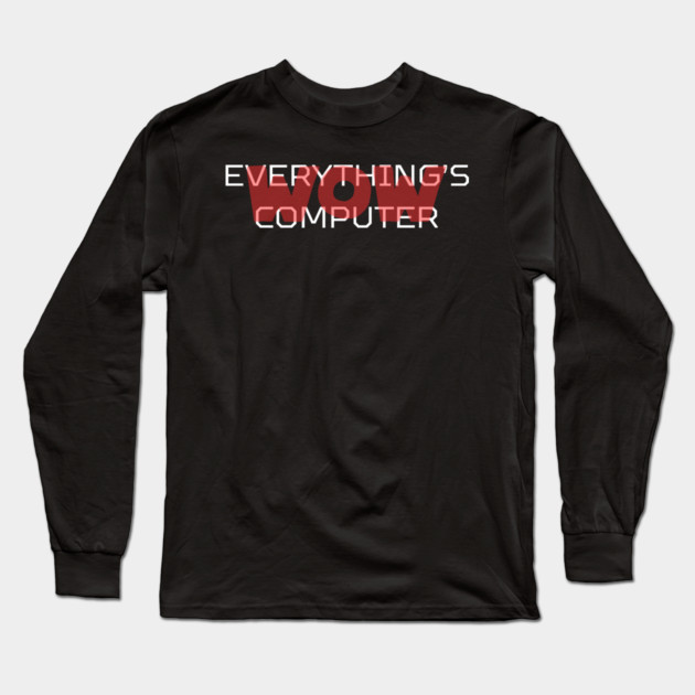 Everything's Computer Long Sleeve T-Shirt by Low Life Shirts