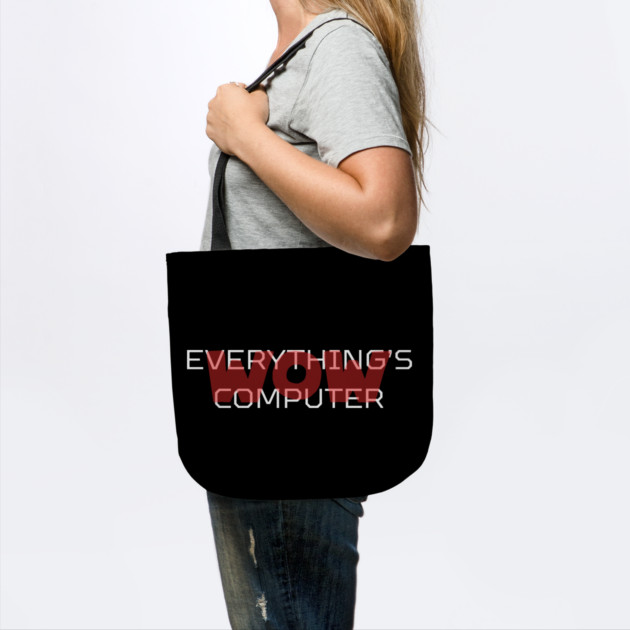 Everything's Computer by Low Life Shirts