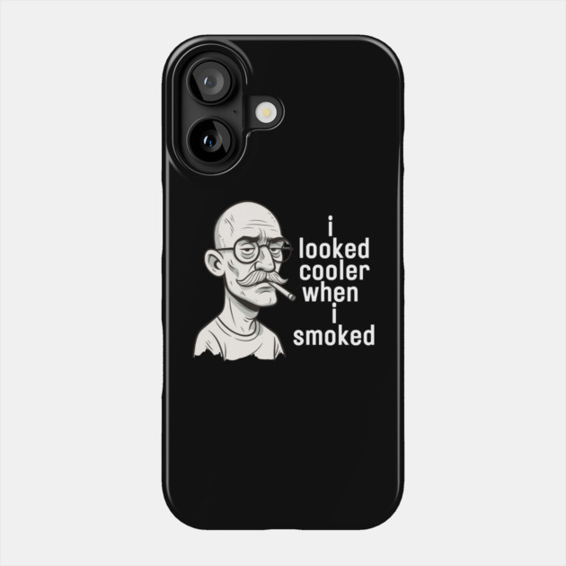 I looked cooler when I smoked Phone Case by Low Life Shirts
