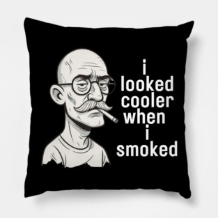 I looked cooler when I smoked Pillow