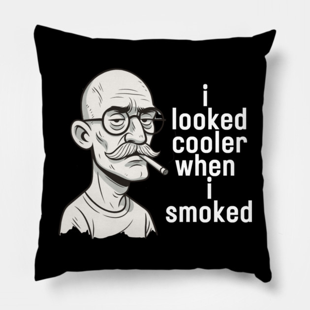 I looked cooler when I smoked Pillow by Low Life Shirts