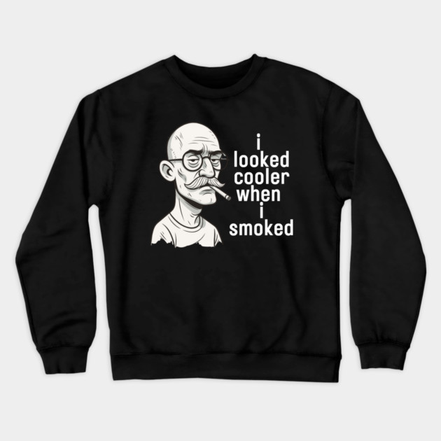 I looked cooler when I smoked Crewneck Sweatshirt by Low Life Shirts