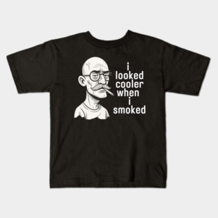 I looked cooler when I smoked Kids T-Shirt