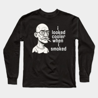 I looked cooler when I smoked Long Sleeve T-Shirt