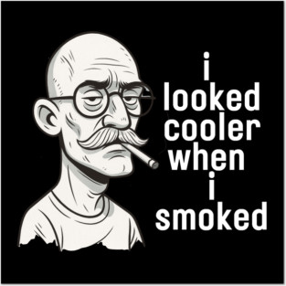 I looked cooler when I smoked Posters and Art