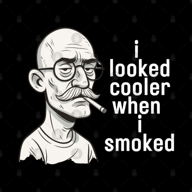 I looked cooler when I smoked by Low Life Shirts