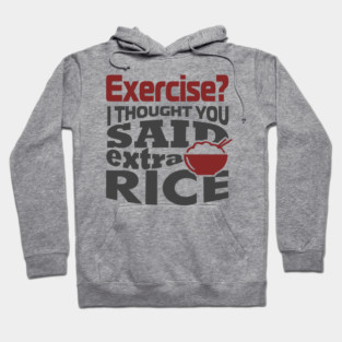 I Thought You Said Extra Rice Foodie Anti Gym Humor Hoodie
