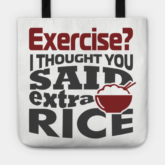I Thought You Said Extra Rice Foodie Anti Gym Humor Tote by Anticorporati