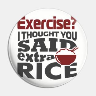 I Thought You Said Extra Rice Foodie Anti Gym Humor Pin