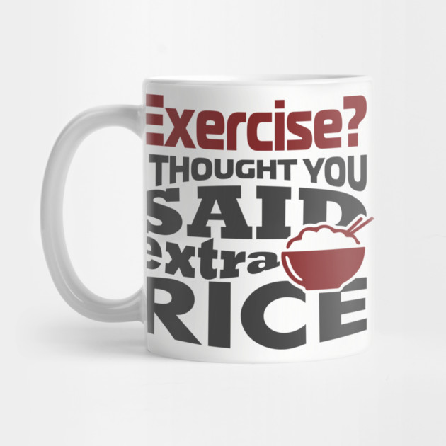 I Thought You Said Extra Rice Foodie Anti Gym Humor by Anticorporati