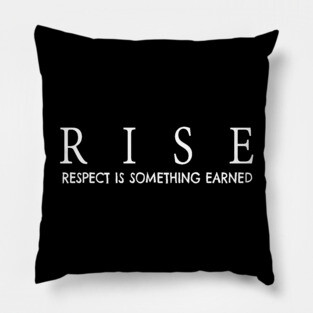 RISE respect is something earned Pillow