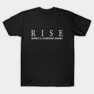 RISE respect is something earned T-Shirt