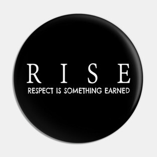 RISE respect is something earned Pin