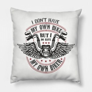 I Do Have My Own Biker Sassy Rider Girl Pillow