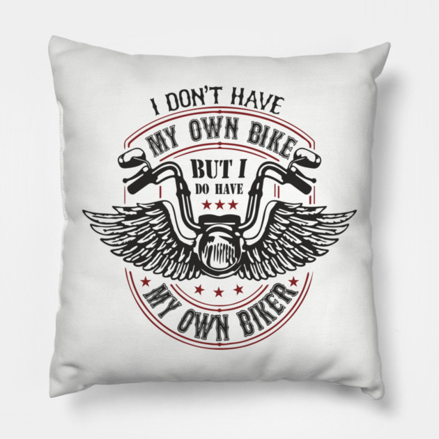 I Do Have My Own Biker Sassy Rider Girl Pillow by Anticorporati