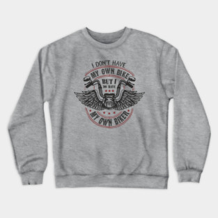 I Do Have My Own Biker Sassy Rider Girl Crewneck Sweatshirt