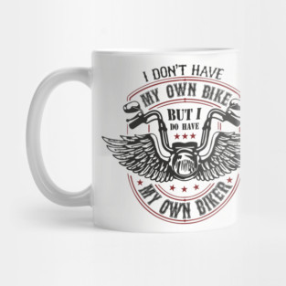 I Do Have My Own Biker Sassy Rider Girl Mug