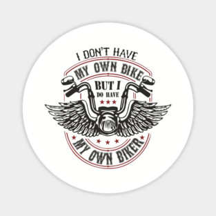 I Do Have My Own Biker Sassy Rider Girl Magnet