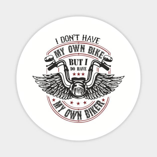 I Do Have My Own Biker Sassy Rider Girl Magnet by Anticorporati