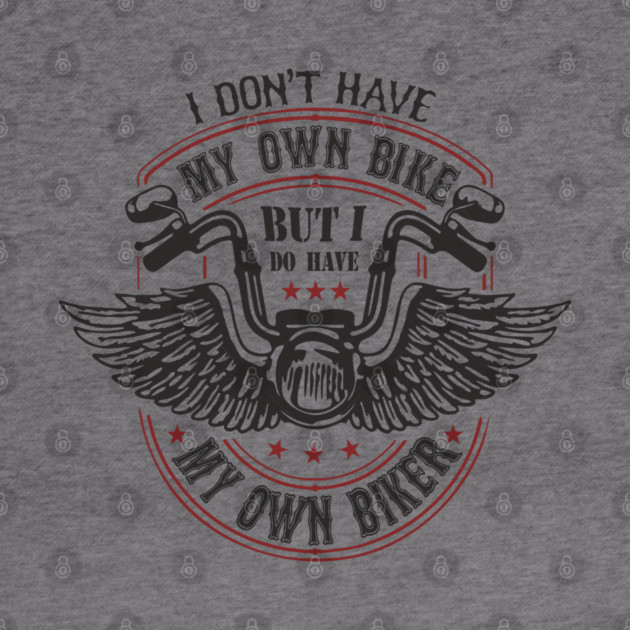 I Do Have My Own Biker Sassy Rider Girl by Anticorporati