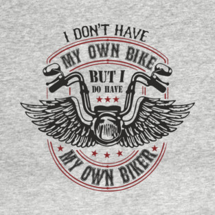 I Do Have My Own Biker Sassy Rider Girl T-Shirt