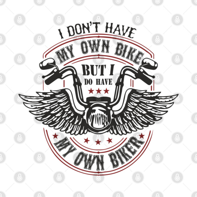 I Do Have My Own Biker Sassy Rider Girl by Anticorporati