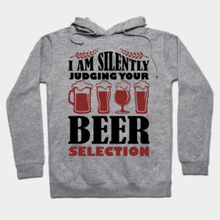 I Am Silently Judging Your Beer Selection Drinking Snob Hoodie