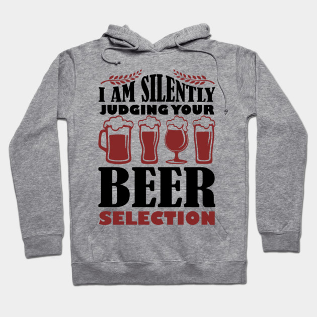 I Am Silently Judging Your Beer Selection Drinking Snob Hoodie by Anticorporati