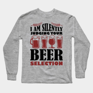 I Am Silently Judging Your Beer Selection Drinking Snob Long Sleeve T-Shirt
