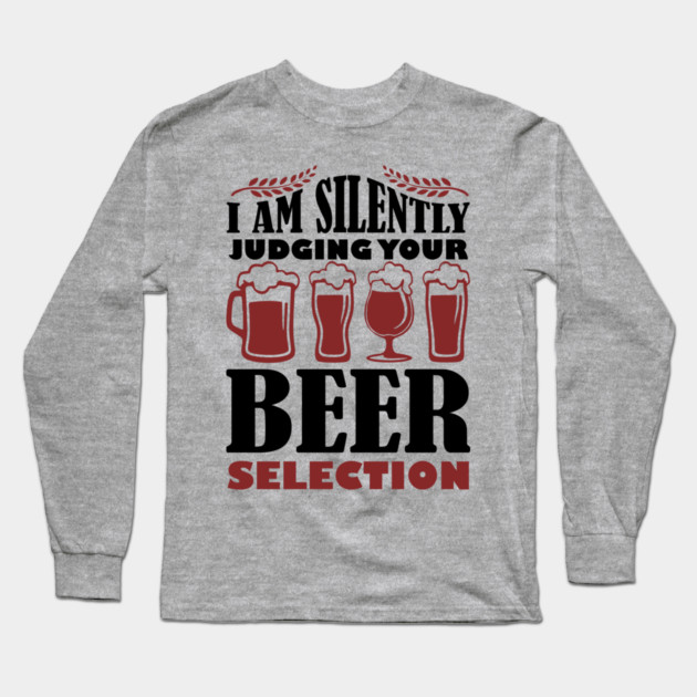 I Am Silently Judging Your Beer Selection Drinking Snob Long Sleeve T-Shirt by Anticorporati
