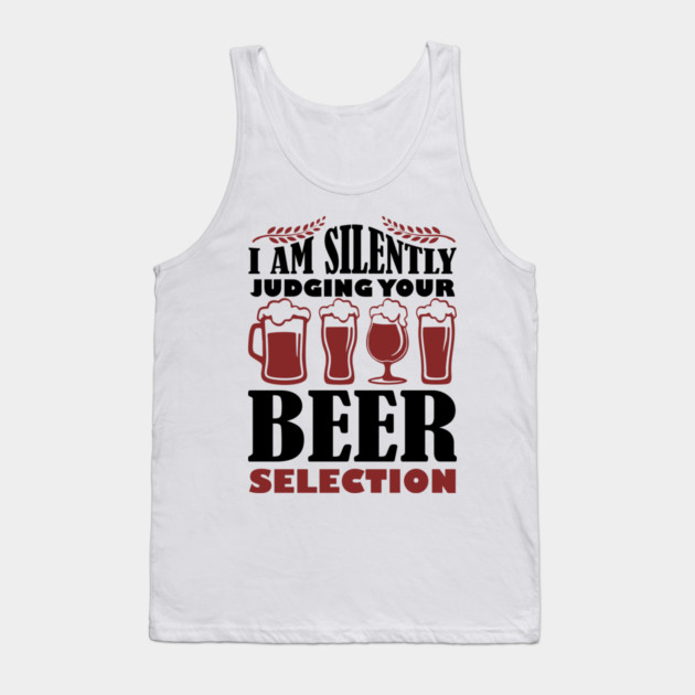 I Am Silently Judging Your Beer Selection Drinking Snob Tank Top by Anticorporati