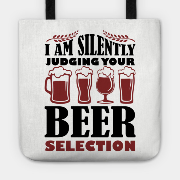 I Am Silently Judging Your Beer Selection Drinking Snob Tote by Anticorporati