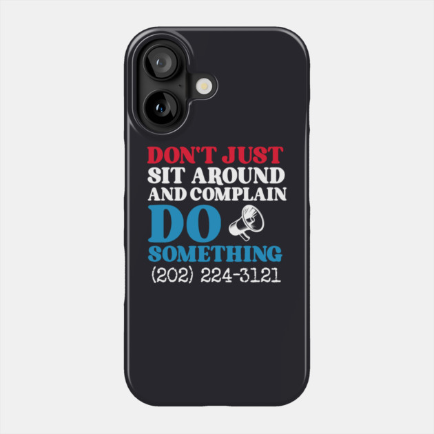 Don't Just Sit Around And Complain, Do Something Phone Case by Charles's Store 8