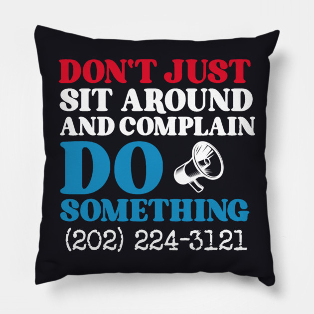 Don't Just Sit Around And Complain, Do Something Pillow by Charles's Store 8