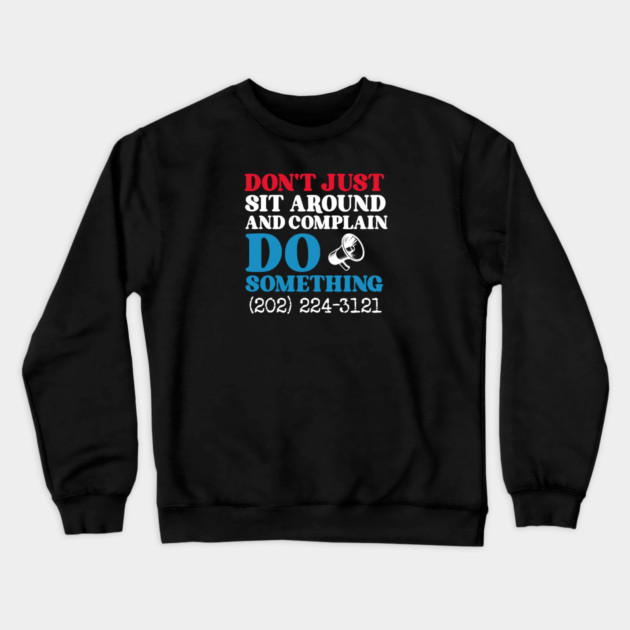 Don't Just Sit Around And Complain, Do Something Crewneck Sweatshirt by Charles's Store 8