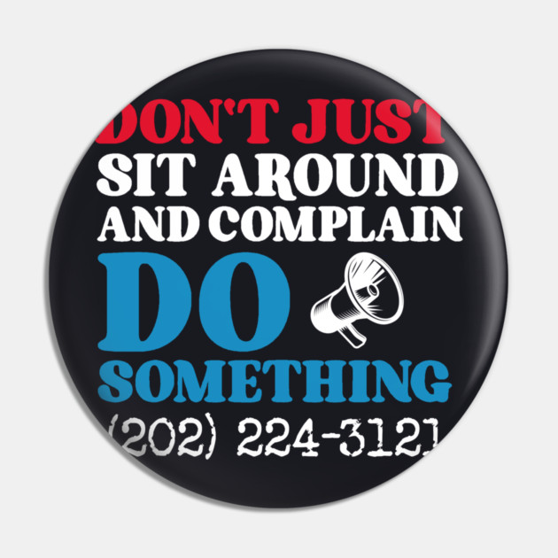 Don't Just Sit Around And Complain, Do Something Pin by Charles's Store 8