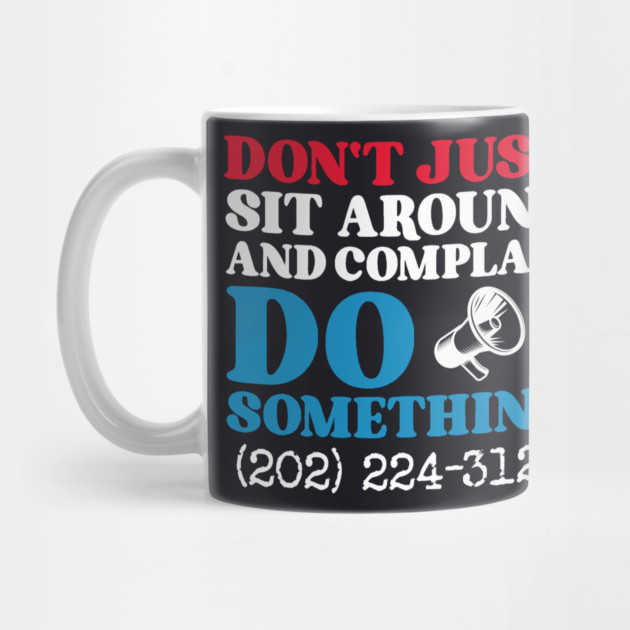 Don't Just Sit Around And Complain, Do Something by Charles's Store 8