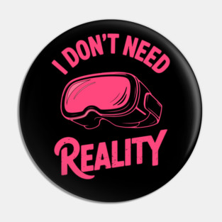 I Don’t Need Reality VR Gaming Pink Pin