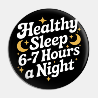 Funny Healthy Sleep 6-7 Hours A Night Pin