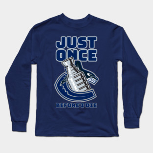 JUST ONCE - Before I die CANUCKS Long Sleeve T-Shirt