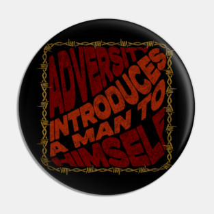 Adversity Introduces A Man To Himself Pin