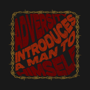 Adversity Introduces A Man To Himself T-Shirt
