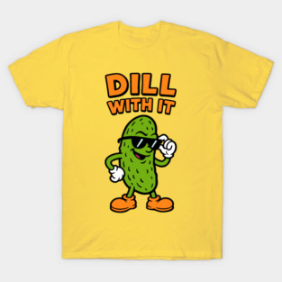 Dill With It T-Shirt