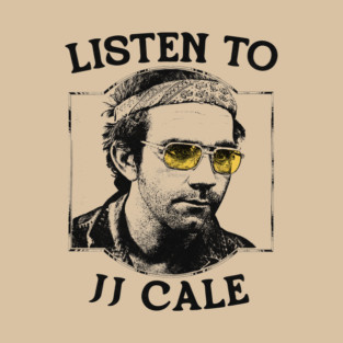 -- Listen to JJ Cale  -- T-Shirt