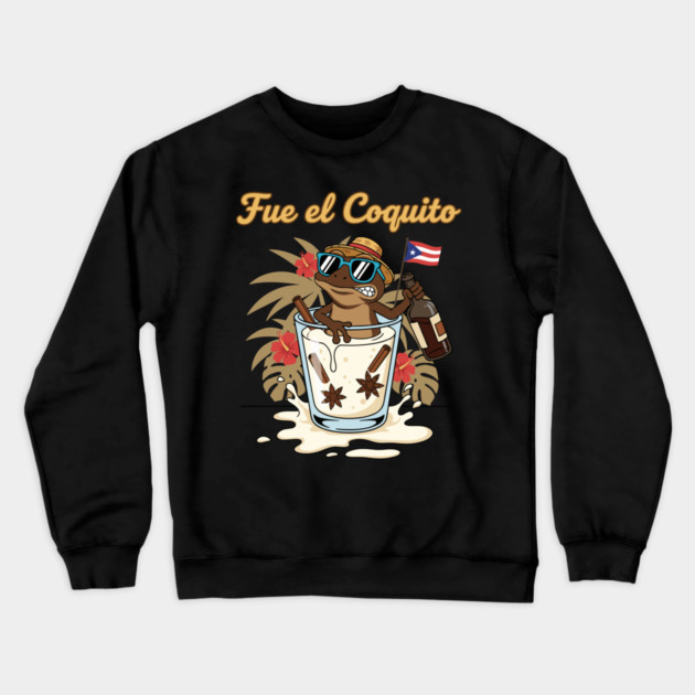 Fue el Coquito Funny Puerto Rican Coquí Holiday Christmas Drink Humor Crewneck Sweatshirt by creative