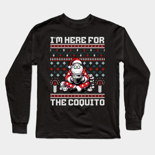 I Am Here For The Coquito Ugly Christmas Sweater Style PR Long Sleeve T-Shirt by creative