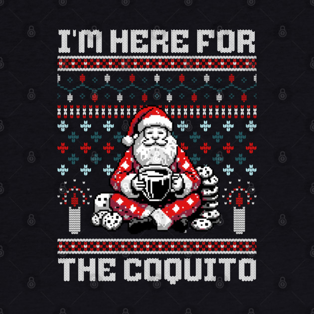 I Am Here For The Coquito Ugly Christmas Sweater Style PR by creative